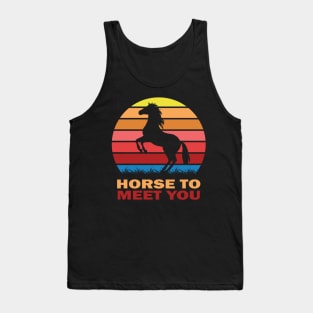 Horse to meet you Tank Top